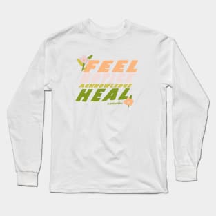 Feel, Notice, Acknowledge, Heal Long Sleeve T-Shirt